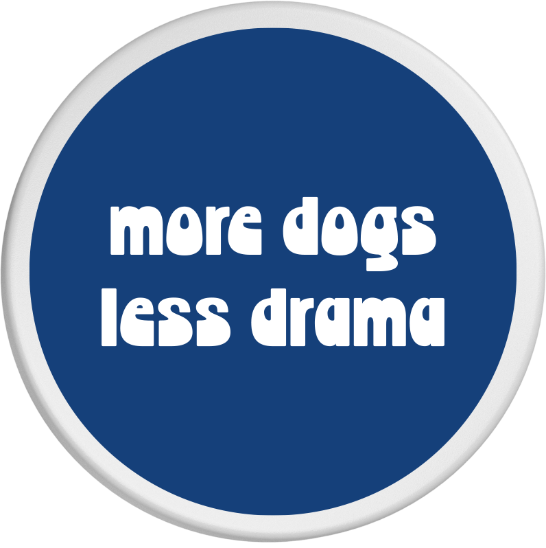 Spruch: "more dogs less drama"