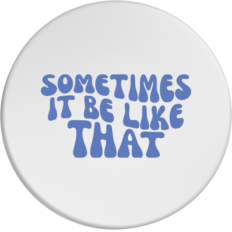 Dosendeckel - Motiv "sometimes it be like that"